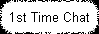 1st Time Chat