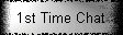 1st Time Chat