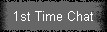 1st Time Chat
