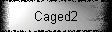 Caged2