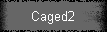Caged2