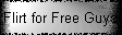 Flirt for Free Guys