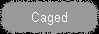 Caged