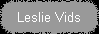 Leslie Vids